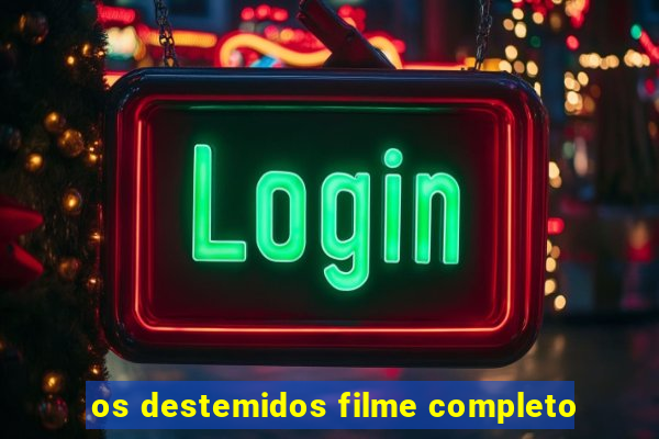 os destemidos filme completo